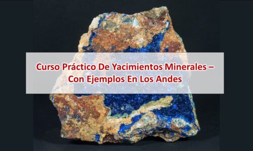 Curso práctico de yacimientos minerales – con ejemplos en los Andes – Modulo 2