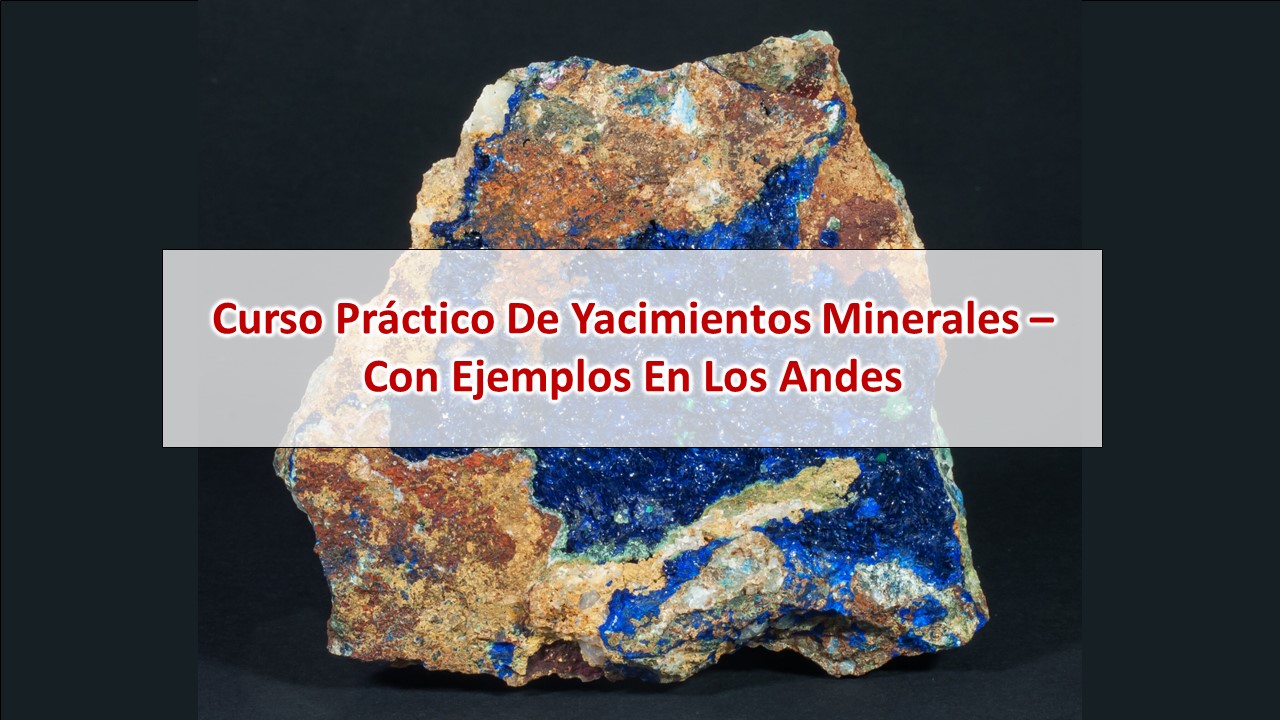 Curso práctico de yacimientos minerales – con ejemplos en los Andes – Modulo 2